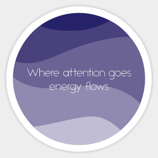 Where attention goes energy flows Sticker